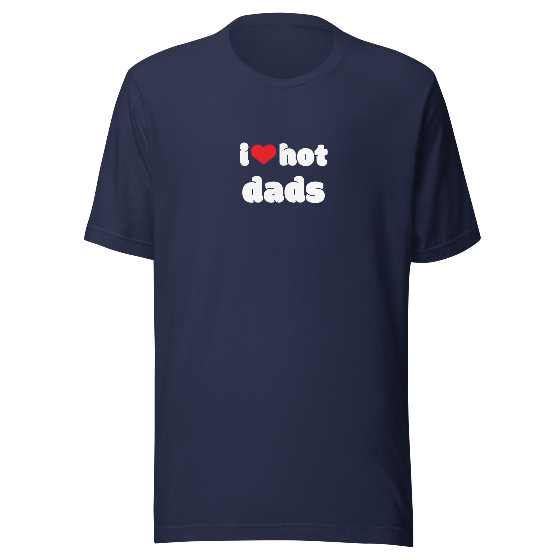I love hot dads Tee DRØP