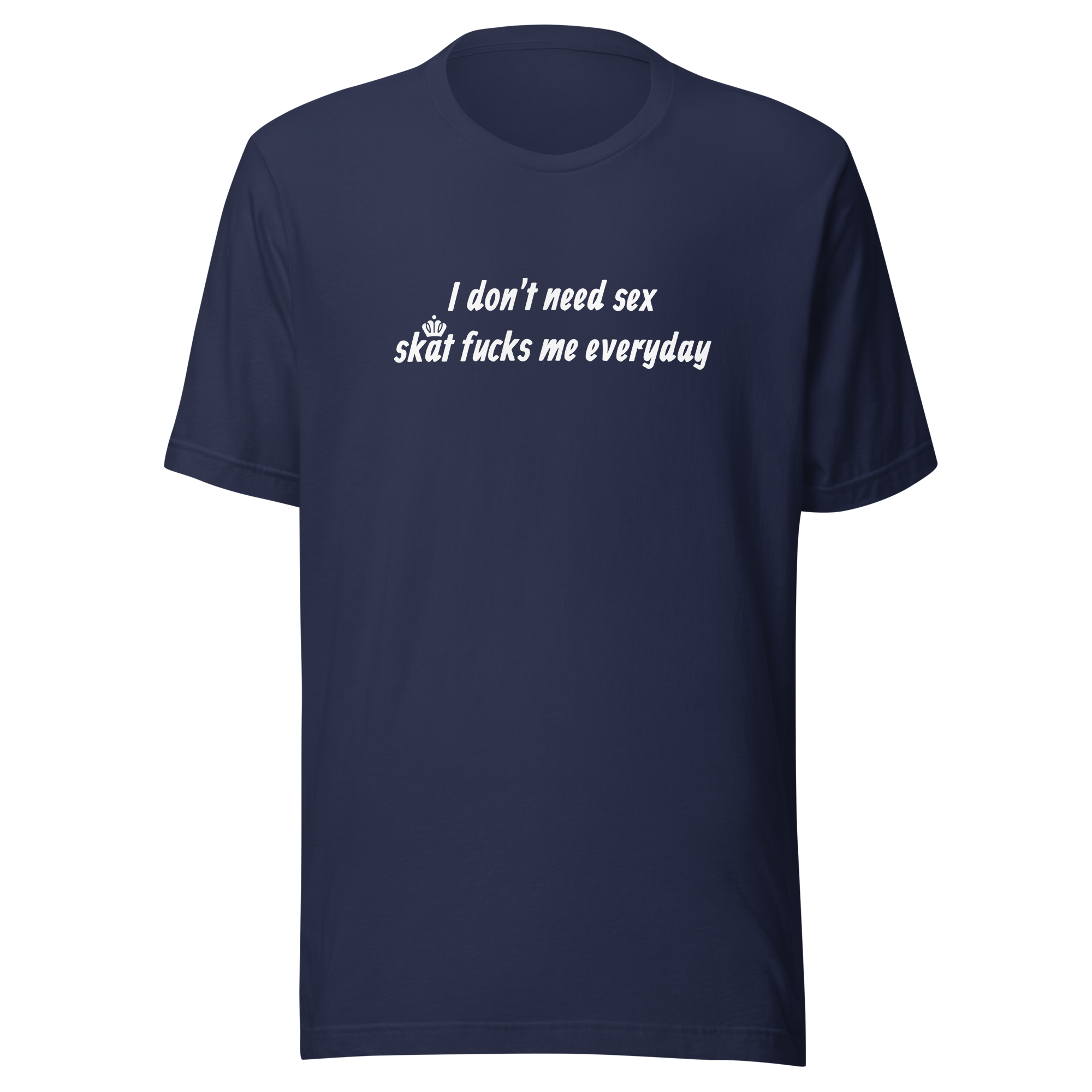 Skat fucks me everyday Tee